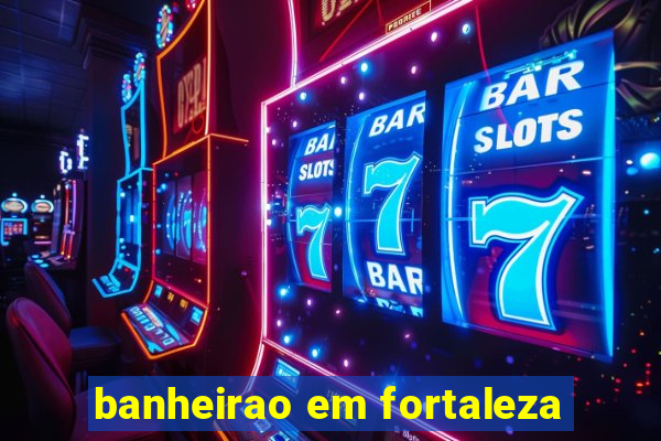 banheirao em fortaleza